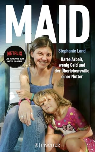 Maid: Harte Arbeit, wenig Geld und der Überlebenswille einer Mutter. Das Buch zur Netflix-Serie Maid: Harte Arbeit, wenig Geld und der Überlebenswille einer Mutter. Das Buch zur Netflix-Serie