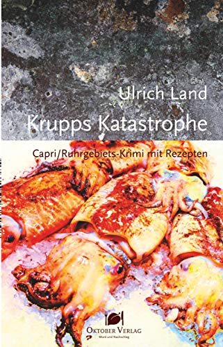 Krupps Katastrophe: Capri/Ruhrgebiets-Krimi mit Rezepten (Mord und Nachschlag)