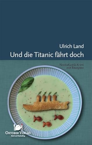 Und die Titanic fährt doch: Nordatlantik-Krimi mit Rezepten (Mord und Nachschlag)