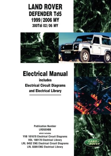 Land Rover Defender Td5 1999/2006 MY 300Tdi 02/06 MY Electrical Manual: Td5 1999/2005 MY Onwards 300Tdi 2002/05 MY Onwards