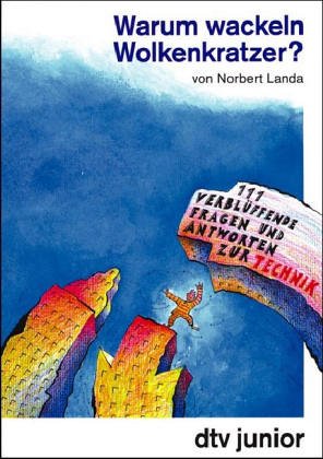 Warum wackeln Wolkenkratzer?: 111 verblüffende Fragen und Antworten zur Technik