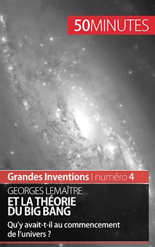 Georges Lemaître et la théorie du Big Bang: Qu'y avait-t-il au commencement de l'univers ? (Grandes Inventions, Band 4)