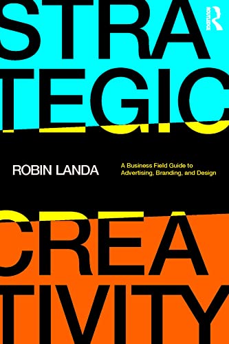 Strategic Creativity: A Business Field Guide to Advertising, Branding, and Design von Routledge