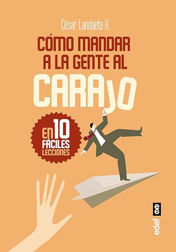 Como Mandar a la Gente Al Carajo: En diez fáciles lecciones (Psicología y autoayuda)