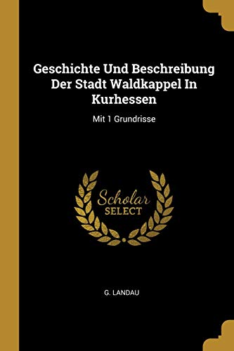 Geschichte Und Beschreibung Der Stadt Waldkappel In Kurhessen: Mit 1 Grundrisse