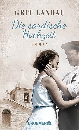 Die sardische Hochzeit: Roman. Eine dramatische sowie romantische Familiengeschichte über die Allmacht der Liebe und den Mut, das Richtige zu tun