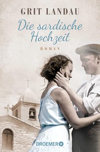 Die sardische Hochzeit: Roman. Eine dramatische sowie romantische Familiengeschichte über die Allmacht der Liebe und den Mut, das Richtige zu tun von Droemer TB