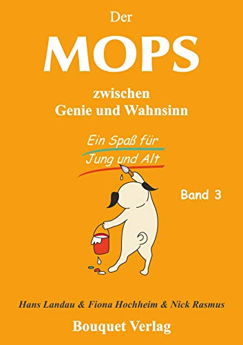 Der Mops zwischen Genie und Wahnsinn - Band 3: Ein Spaß für Jung und Alt von Bouquet Verlag