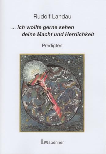 ... ich wollte gerne sehen deine Macht und Herrlichkeit.: Predigten. (Predigt heute (Ph)) von Verlag Hartmut Spenner
