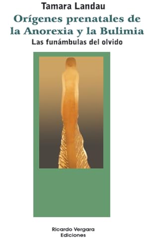 Orígenes prenatales de la anorexia y la bulimia. Las funámbulas del olvido Orígenes prenatales de la anorexia y la bulimia. Las funámbulas del olvido von Ariel Publisher