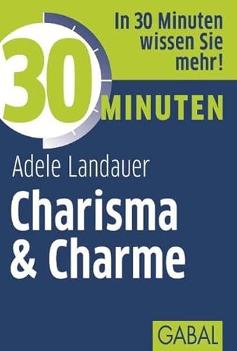 30 Minuten Charisma & Charme: In 30 Minuten wissen Sie mehr!