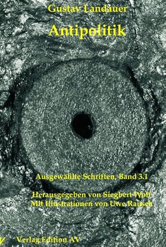 Antipolitik: Gustav Landauer - Ausgewählte Schriften, Band 3.1