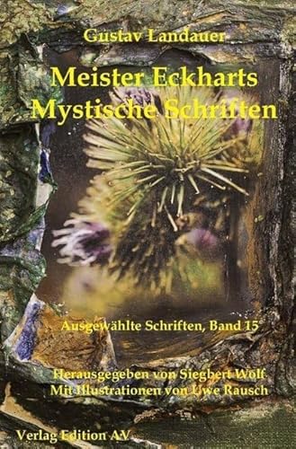 Meister Eckharts -Mystische Schriften: Herausgegeben und mit einer Einleitung, Zeittafel und einem Namensregister versehen von Siegbert Wolf. (Gustav Landauer: Ausgewählte Schriften)