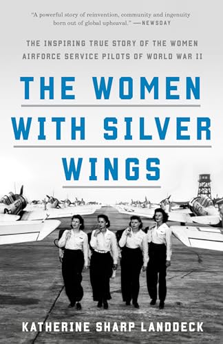 The Women with Silver Wings: The Inspiring True Story of the Women Airforce Service Pilots of World War II von CROWN