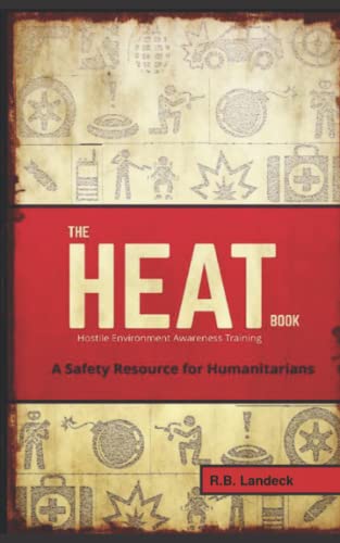 The HEAT Book: Hostile Environment Awareness Training - A Safety Resource for Humanitarians von The National Library of New Zealand