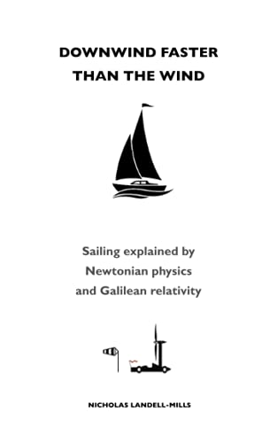 Downwind faster than the wind: Sailing explained by Newtonian physics and Galilean relativity von Boatswain Books