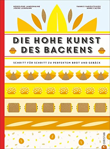 Backbuch: Die hohe Kunst des Backens. Das Standardwerk der französischen Backkunst mit 100 Rezepten. Schritt für Schritt zu perfektem Brot und Gebäck. Eine Backschule der Superlative im Großformat. von Christian