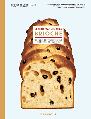 Le petit manuel de la brioche: Pour des goûters aussi bons que ceux du boulanger Le petit manuel de la brioche: Pour des goûters aussi bons que ceux du boulanger