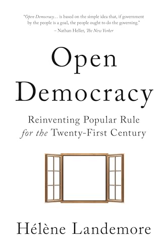Open Democracy: Reinventing Popular Rule for the Twenty-First Century