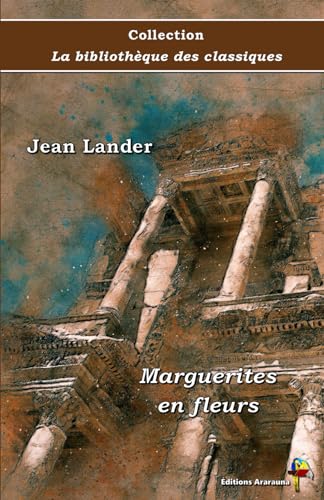Marguerites en fleurs - Jean Lander - Collection La bibliothèque des classiques - Éditions Ararauna: Texte intégral von Éditions Ararauna