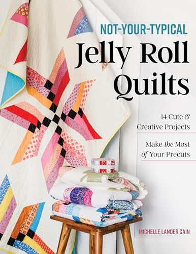 Not-Your-Typical Jelly Roll Quilts: 14 Cute & Creative Projects; Make the Most of Your Precuts Not-Your-Typical Jelly Roll Quilts: 14 Cute & Creative Projects; Make the Most of Your Precuts von C & T Publishing