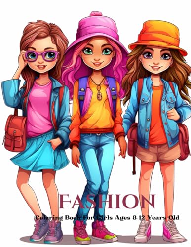 Fashion Coloring Book For Girls Ages 8-12 Years Old: 35 Design Fashion To Practice Coloring Volume 25 Fashion Coloring Book For Girls Ages 8-12 Years Old: 35 Design Fashion To Practice Coloring Volume 25 von Independently published