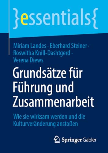 Grundsätze für Führung und Zusammenarbeit: Wie sie wirksam werden und die Kulturveränderung anstoßen (essentials) von Springer Gabler