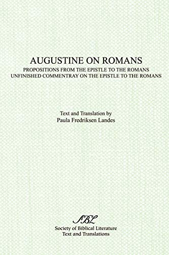 Augustine on Romans: Propositions from the Epistle to the Romans/i and /iUnfinished Commentary on the Epistles to the Romans (EARLY CHRISTIAN LITERATURE SERIES)