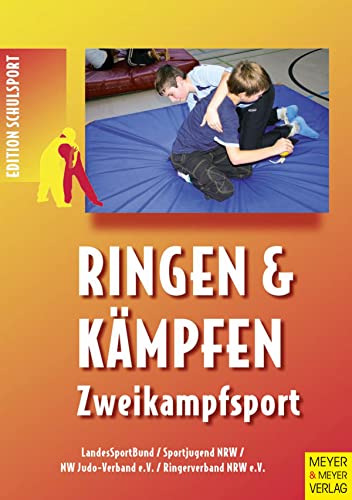 Ringen und Kämpfen - Zweikampfsport: Handreichung für die Schulen der Primarstufe und Sekundarstufe I (Edition Schulsport) von Meyer & Meyer Sport