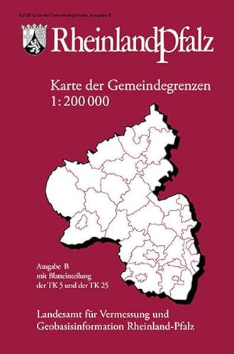 Karte der Gemeindegrenzen von Rheinland-Pfalz 1:200 000, Ausgabe B: Mit Blatteinteilung der TK 5 und TK 25, ohne Grundrissdarstellung. (Gebietskarten Rheinland-Pfalz) von Landesamt für Vermessung und Geobasisinformation Rheinland-Pfalz