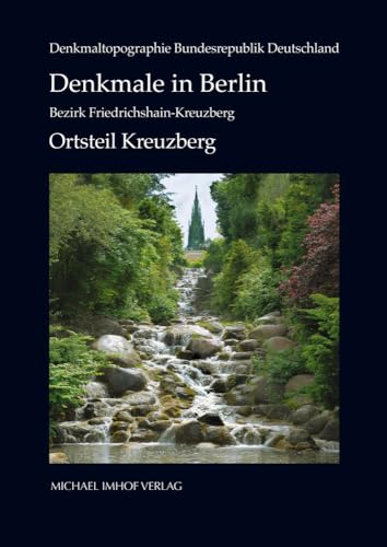 Denkmale in Berlin: Bezirk Friedrichshain-Kreuzberg: Ortsteil Kreuzberg (Denkmaltopographie Bundesrepublik Deutschland): Ortsteil Kreuzberg. Hrsg.: Landesdenkmalamt Berlin von Imhof Verlag