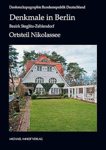 Denkmale in Berlin: Bezirk Steglitz-Zehlendorf: Ortsteil Nikolassee (Denkmaltopographie Bundesrepublik Deutschland) von Imhof, Petersberg