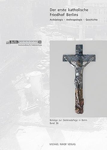 Der erste katholische Friedhof Berlins: Archäologie, Anthropologie, Geschichte von Imhof, Petersberg