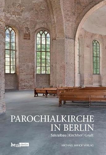 Parochialkirche in Berlin: Sakralbau – Kirchhof – Gruft (Beiträge zur Denkmalpflege in Berlin)