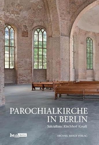 Parochialkirche in Berlin: Sakralbau – Kirchhof – Gruft (Beiträge zur Denkmalpflege in Berlin)