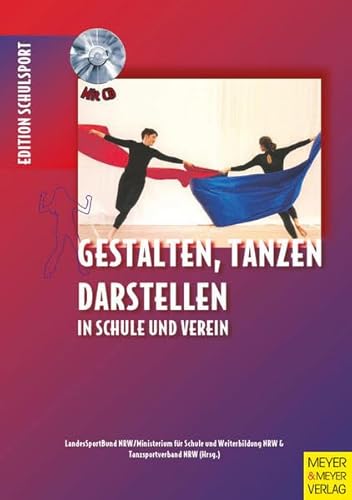 Gestalten - Tanzen - Darstellen: In Schule und Verein (Edition Schulsport)