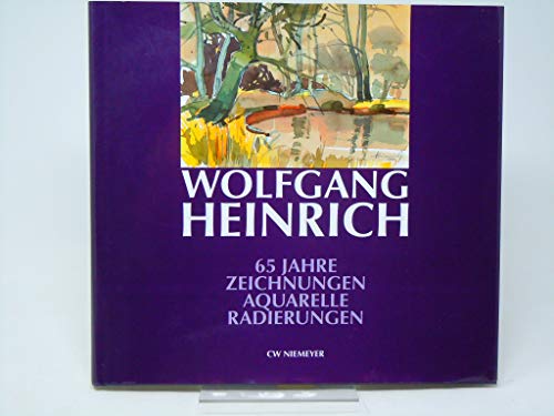Wolfgang Heinrich: 65 Jahre Zeichnungen, Aquarelle, Radierungen von CW Niemeyer Buchverlage GmbH