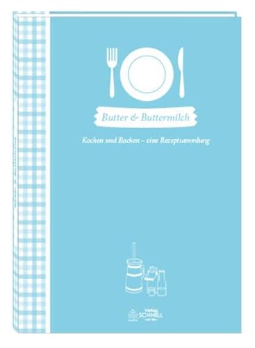 Butter & Buttermilch: Kochen und Backen - eine Rezeptsammlung (Herrlich nostalgisch: Rezeptsammlungen)