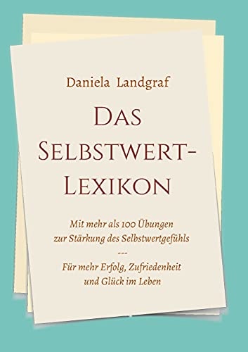 Das Selbstwert-Lexikon: mit mehr als 100 Übungen zur Stärkung des Selbstwertgefühls für mehr Erfolg, Zufriedenheit und Glück im Leben von tredition