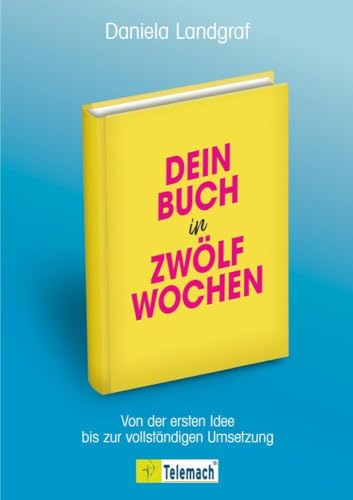 Dein Buch in zwölf Wochen: Von der ersten Idee bis zur vollständigen Umsetzung von Mentoren-Media-Verlag Gmb