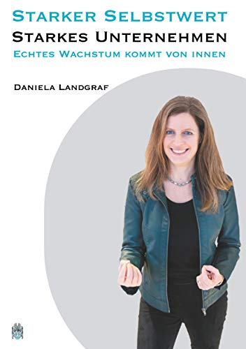 Starker Selbstwert - Starkes Unternehmen: Echtes Wachstum kommt von Innen