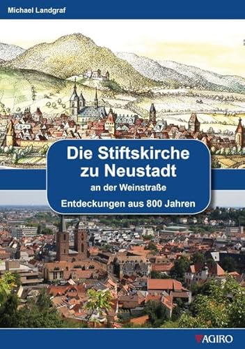 Die Stiftskirche zu Neustadt: Entdeckungen aus 800 Jahren Die Stiftskirche zu Neustadt: Entdeckungen aus 800 Jahren