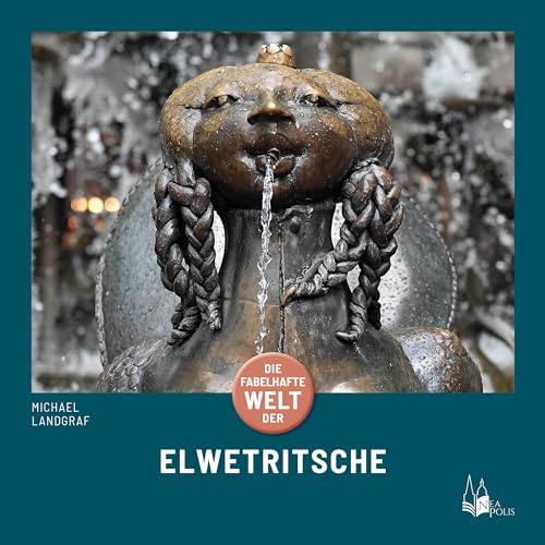 Die fabelhafte Welt der Elwetritsche Die fabelhafte Welt der Elwetritsche
