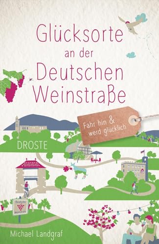 Glücksorte an der Deutschen Weinstraße: Fahr hin & werd glücklich