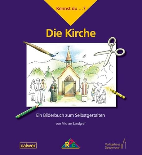 Kennst du ...? Die Kirche: Ein Bilderbuch zum Selbstgestalten (Kennst du ...?: Ein Bilderbuch zum Selbstgestalten) von Pilgerverlag