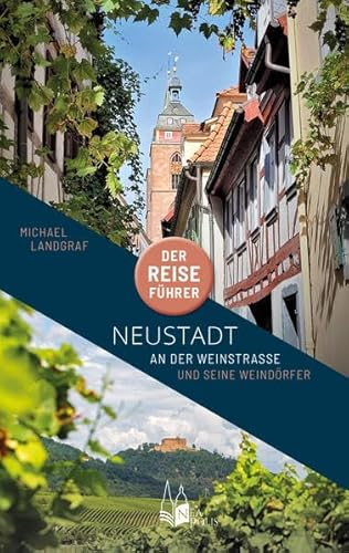 Neustadt an der Weinstraße - Der Reiseführer Neustadt an der Weinstraße - Der Reiseführer