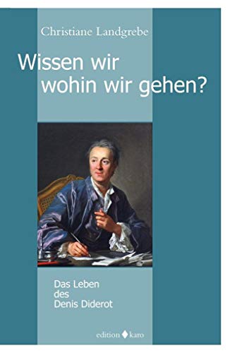 Wissen wir, wohin wir gehen?: Das Leben des Denis Diderot