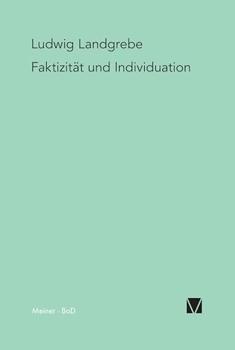 Faktizität und Individuation: Studien zu den Grundlagen der Phänomenologie Faktizität und Individuation: Studien zu den Grundlagen der Phänomenologie von Meiner Felix Verlag GmbH