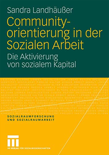 Communityorientierung In Der Sozialen Arbeit: Die Aktivierung von sozialem Kapital (Sozialraumforschung und Sozialraumarbeit) (German Edition) (Sozialraumforschung und Sozialraumarbeit, 2, Band 2)