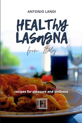 HEALTHY LASAGNA FROM ITALY: recipe for pleasure and wellness